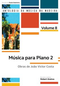Música para Piano 2: Obras de João Victor Costa (Coleção: Antologia da Música da Madeira – 8.º Volume)